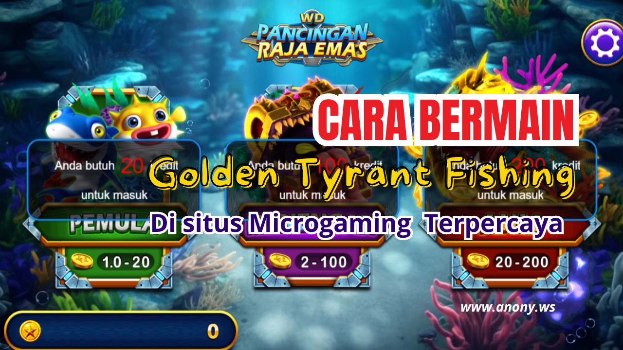 Golden Tyrant Fishing: Cara Bermain Arcade Game Microgaming di Situs Terpercaya