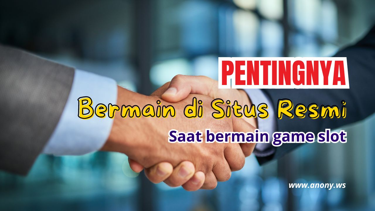Pentingnya bermain di situs resmi saat bermain game slot Pentingnya bermain di situs resmi saat bermain game slot