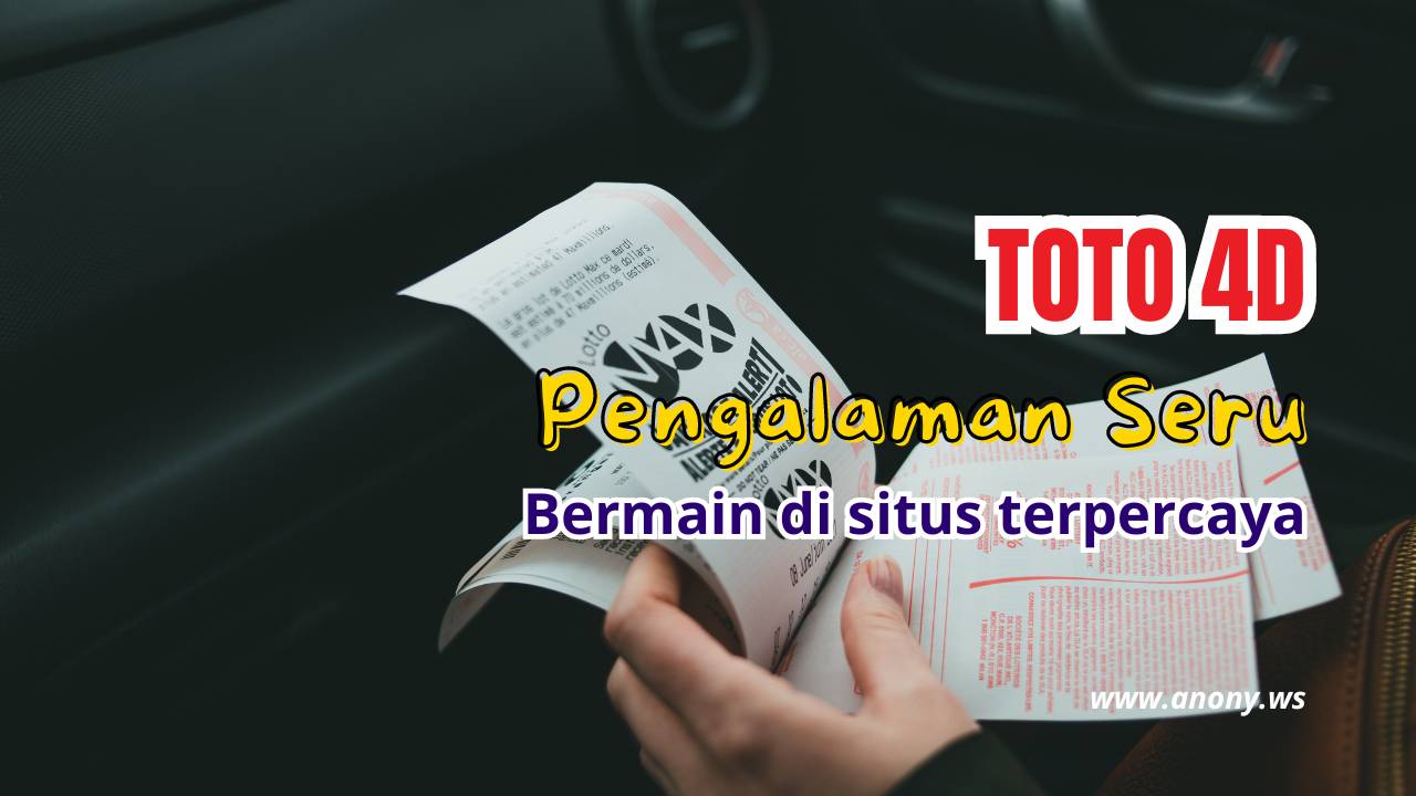 Pengalaman Bermain Toto4D Seru dan Mengasyikkan